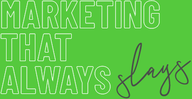 Marketing that Always Slays